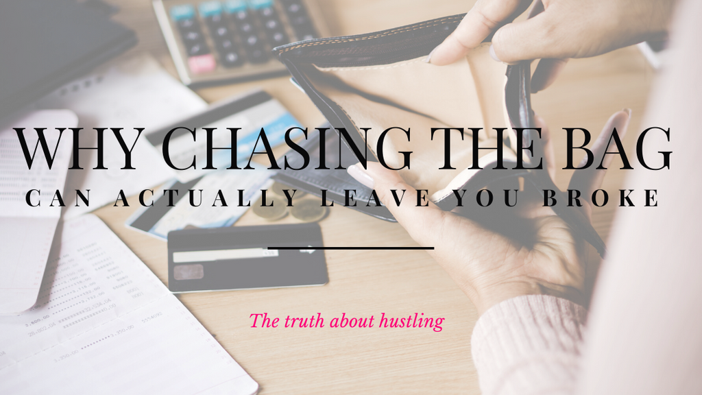 Why chasing the bag can actually leave you broke